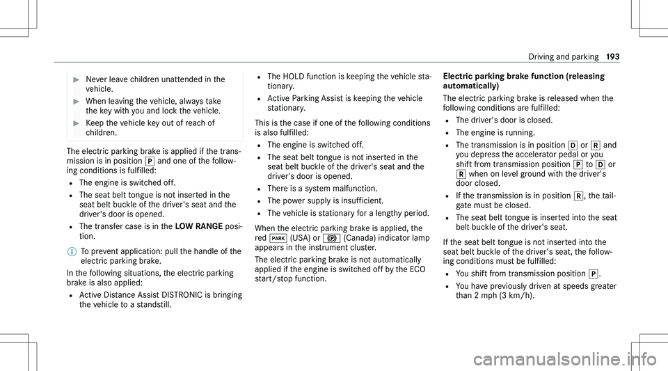 MERCEDES-BENZ GLE 2020  Owners Manual ��N�e�v�e�r� �l�e�a�v�e� �c�h�i�l�d�r�e�n� �u�n�a�t�t�e�n�d�e�d� �i�n� �t�h�e
�v�e�h�i�c�l�e�.��W�h�e�n� �l�e�a�v�i�n�g� �t�h�e� �v�e�h�i�c�l�e�,� �a�l�w�a�y�s� �t�a�k�e
�t�h�e� �k�e�y� �w�i�t�h� �y