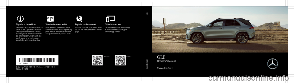 MERCEDES-BENZ GLE 2021 Owners Manual Digita
l– in theve hicl eV ehicledocument walletD igital–on theInt erne tD igital–as an app
Fa mili arize yourself withth econ ‐
te nts oftheOper ator's Manual
dir ect lyvia theve hicle MERCEDES-BENZ GLE 2021 Owners Manual Digita
l– in theve hicl eV ehicledocument walletD igital–on theInt erne tD igital–as an app
Fa mili arize yourself withth econ ‐
te nts oftheOper ator's Manual
dir ect lyvia theve hicle