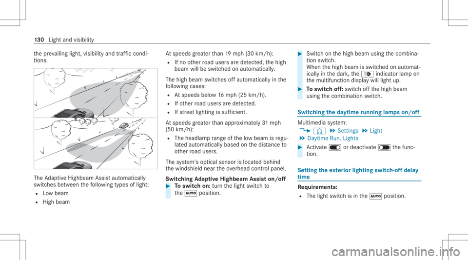 MERCEDES-BENZ GLE 2021  Owners Manual th
epr ev ailin glight ,visi bilit yand traffic condi ‐
tions . The
AdaptiveHig hbeam Assis taut omat ically
swit ches between thefo llo wing types oflight :
R Lowbeam
R High beam At
speeds great er