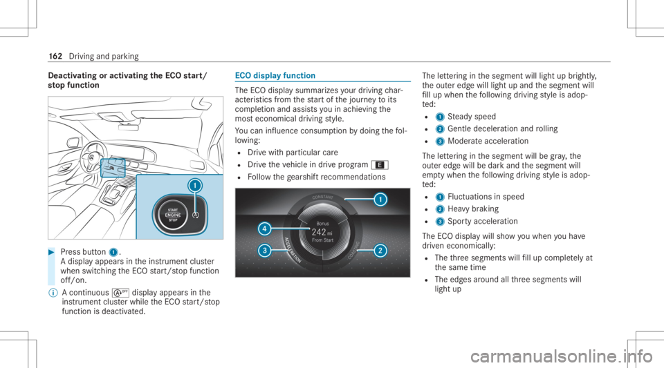 MERCEDES-BENZ GLE 2021  Owners Manual Deact
ivat ing oract ivat ing theECO star t/
sto pfunc tion #
Press button 1.
A displ ayappear sin theins trument cluster
when switching theEC Ostar t/ stop funct ion
of f/on .
% Acont inuous sdispla 