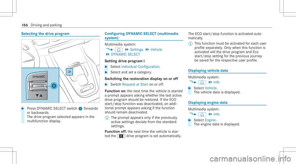 MERCEDES-BENZ GLE 2021  Owners Manual Selec
tingthedr ive pr og ram #
Press DYNA MIC SELE CTswitc h1 forw ards
or bac kwards.
The drive pr og ram sele cted app earsin the
multifu nctiondisplay. Conf
iguringDYNA MIC SELECT (multimedia
sy s