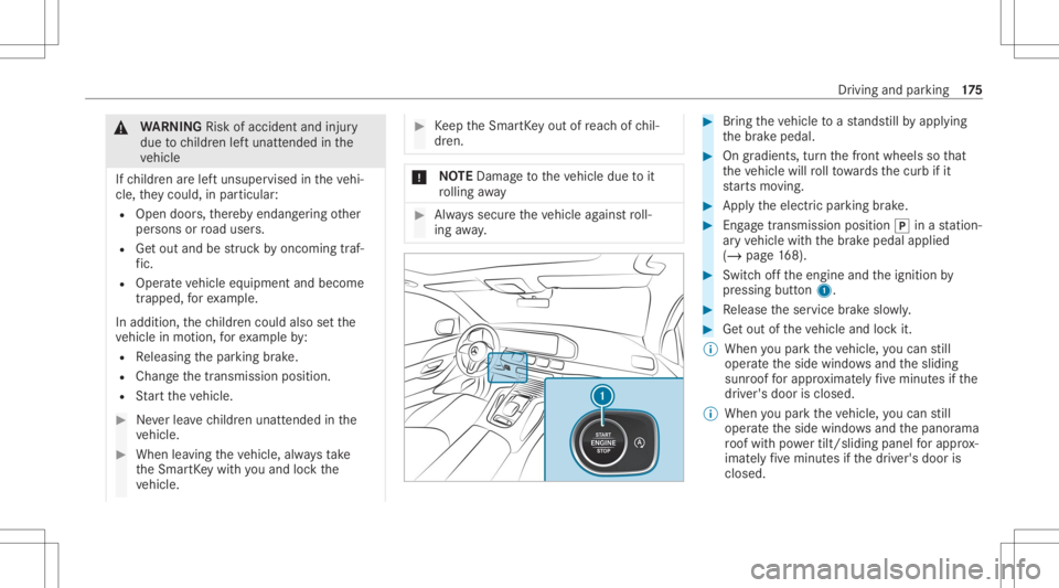 MERCEDES-BENZ GLE 2021  Owners Manual &
WARNIN GRisk ofacci dent andinjury
due tochildr enleftunat tende din the
ve hicle
If ch ildr enarelef tunsuper visedintheve hi‐
cle, they cou ld,in pa rticular :
R Open doors,ther eb yendang ering