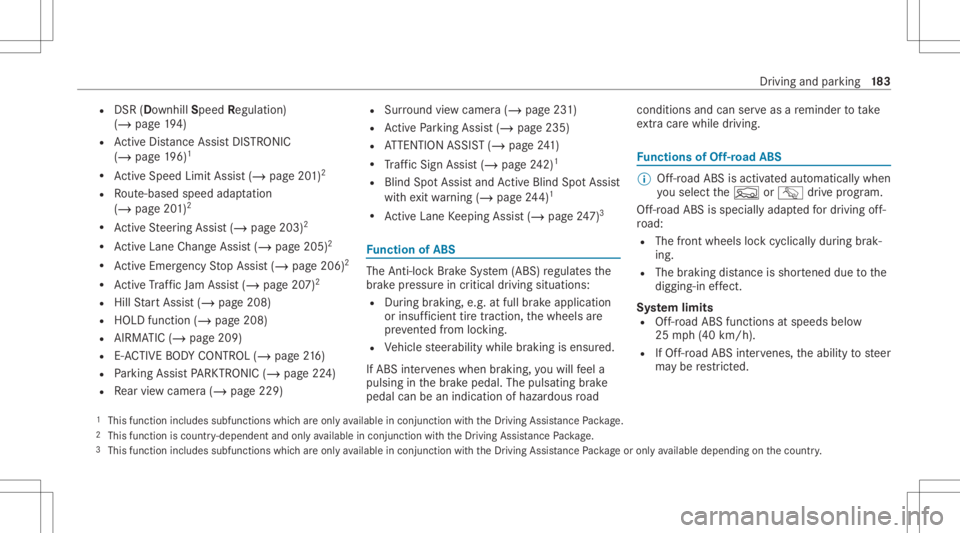 MERCEDES-BENZ GLE 2021  Owners Manual R
DSR (Dow nhillSpe edRegulatio n)
(/ page 194)
R ActiveDis tance AssistDIS TRONI C
(/ page 196)1
R ActiveSpe edLimi tAssi st(/ pag e20 1)2
R Route-based speedadap tatio n
(/ page 201)2
R ActiveSt eer