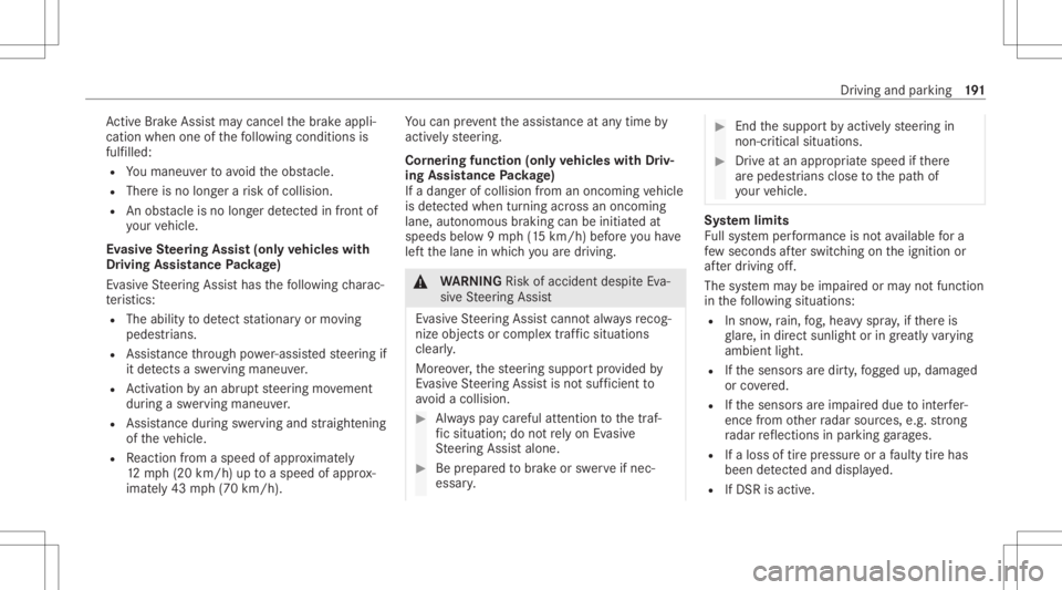 MERCEDES-BENZ GLE 2021  Owners Manual Ac
tiveBr ak eAssi stma ycancel thebr ak eappli‐
cation whenoneofthefo llo wing condition sis
fulf illed:
R Youman euvertoavo idtheobs tacle .
R The reisno long erarisk ofcollision.
R Anobs tacle is
