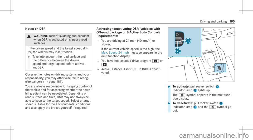 MERCEDES-BENZ GLE 2021  Owners Manual No
teson DSR &
WARNIN GRisk ofskid ding and accident
whe nDSR isacti vatedon slipper yro ad
sur faces
If th edr iven speed andtheta rget speed dif‐
fe r, th ewheels maylose traction . #
Take intoacc