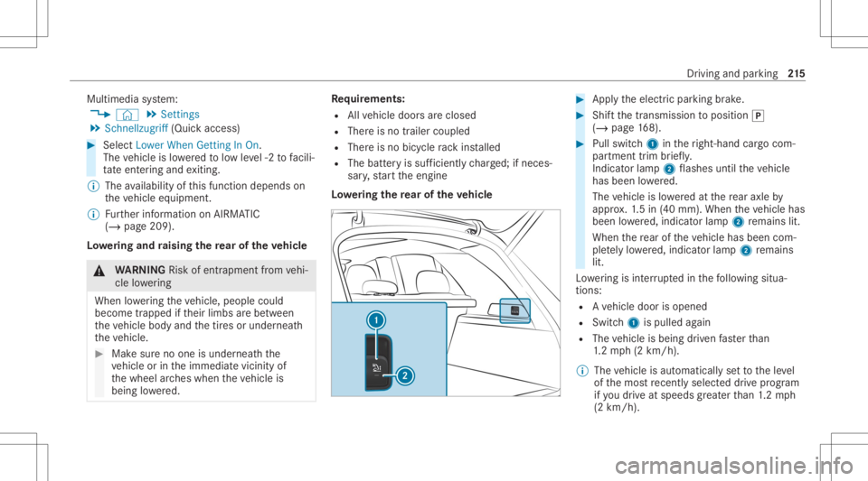 MERCEDES-BENZ GLE 2021 Owners Manual Multimedia
system:
4 © 5
Set ting s
5 Sch nellzugrif f(Quic kaccess) #
Select LowerWhenGettingIn On .
The vehicle islowe redto low leve l-2 tofacil i‐
ta te ent ering and exitin g.
% The availabili MERCEDES-BENZ GLE 2021 Owners Manual Multimedia
system:
4 © 5
Set ting s
5 Sch nellzugrif f(Quic kaccess) #
Select LowerWhenGettingIn On .
The vehicle islowe redto low leve l-2 tofacil i‐
ta te ent ering and exitin g.
% The availabili