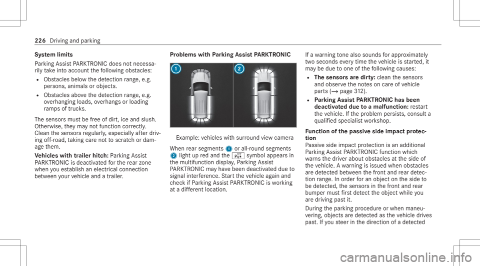 MERCEDES-BENZ GLE 2021 Owners Manual Sy
stem limit s
Pa rking AssistPA RK TRONI Cdoes notne cessa‐
ri ly take intoacc ount thefo llo wing obstacle s:
R Obs tacle sbel ow thede tection rang e, e.g .
pe rsons, animals orobject s.
R Obs t MERCEDES-BENZ GLE 2021 Owners Manual Sy
stem limit s
Pa rking AssistPA RK TRONI Cdoes notne cessa‐
ri ly take intoacc ount thefo llo wing obstacle s:
R Obs tacle sbel ow thede tection rang e, e.g .
pe rsons, animals orobject s.
R Obs t