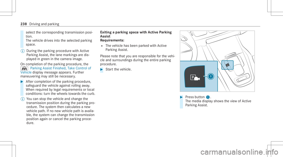 MERCEDES-BENZ GLE 2021  Owners Manual select
thecor responding transmission posi‐
tion.
The vehicle drives intoth eselect edpar king
space.
% During thepar king procedur ewit hAc tive
Pa rking Assist, th elane marking sar edis‐
pla ye