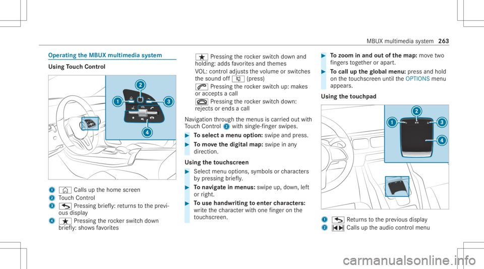 MERCEDES-BENZ GLE 2021 Owners Manual Oper
ating theMB UX multim edia system Using
Touc hCon trol 1
© Calls up thehome screen
2 Touc hCon trol
3 G Press ing brief ly:re tur ns tothepr ev i‐
ous displa y
4 ß Pressin gth ero ck er switc MERCEDES-BENZ GLE 2021 Owners Manual Oper
ating theMB UX multim edia system Using
Touc hCon trol 1
© Calls up thehome screen
2 Touc hCon trol
3 G Press ing brief ly:re tur ns tothepr ev i‐
ous displa y
4 ß Pressin gth ero ck er switc