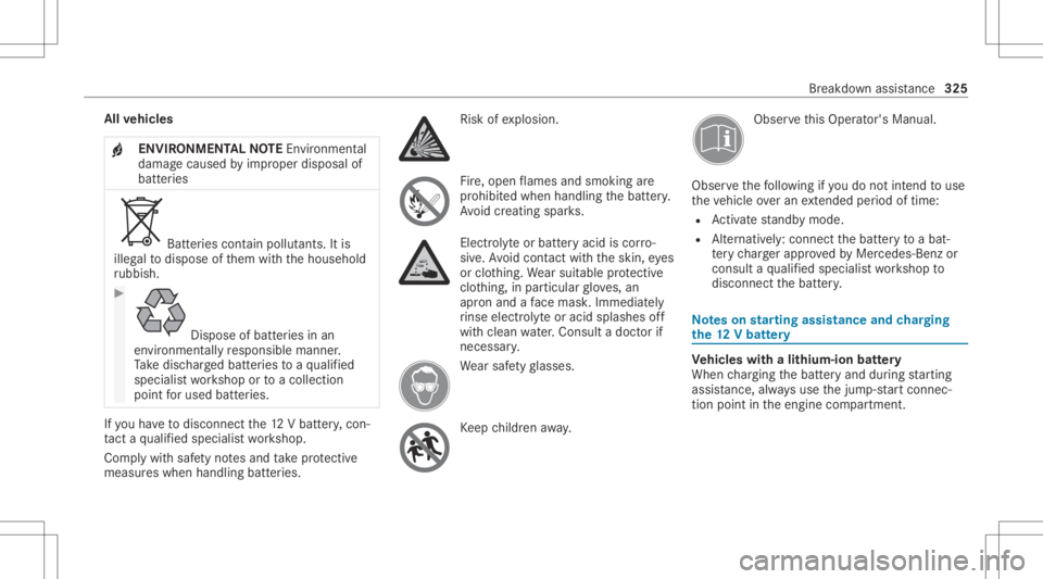 MERCEDES-BENZ GLE 2021 Owners Manual All
vehicl es
+ ENVIR
ONMENT ALNOTEEnvironme ntal
da ma gecau sed byimproper disposal of
batt eries Bat
teries con tain polluta nts. Itis
illeg alto dispose ofthem withth ehousehold
ru bbish. #
Dispos MERCEDES-BENZ GLE 2021 Owners Manual All
vehicl es
+ ENVIR
ONMENT ALNOTEEnvironme ntal
da ma gecau sed byimproper disposal of
batt eries Bat
teries con tain polluta nts. Itis
illeg alto dispose ofthem withth ehousehold
ru bbish. #
Dispos