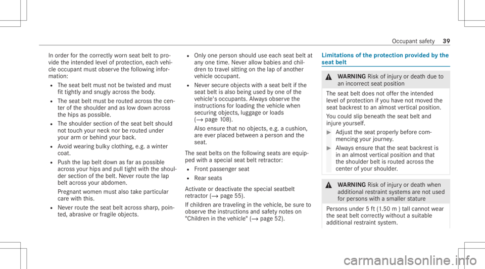 MERCEDES-BENZ GLE 2021  Owners Manual In
order forth ecor rectly wornseat belttopro‐
vide theint ended leve lof protect ion, eachve hi‐
cle occupant mustobser vethefo llo wing infor‐
matio n:
R The seat beltmustno tbe twis tedand mu
