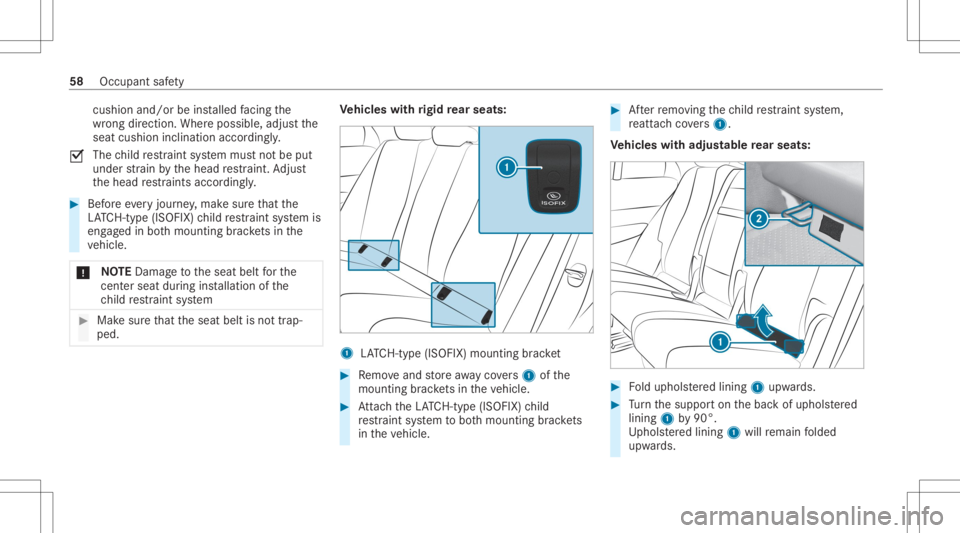 MERCEDES-BENZ GLE 2021 Workshop Manual cus
hionand /or beinstalled facing the
wr ong direct ion. Wher eposs ible, adjus tth e
seat cushion inclination accordingly.
0073 The
child restra int system mus tno tbe put
under stra in by thehead r MERCEDES-BENZ GLE 2021 Workshop Manual cus
hionand /or beinstalled facing the
wr ong direct ion. Wher eposs ible, adjus tth e
seat cushion inclination accordingly.
0073 The
child restra int system mus tno tbe put
under stra in by thehead r
