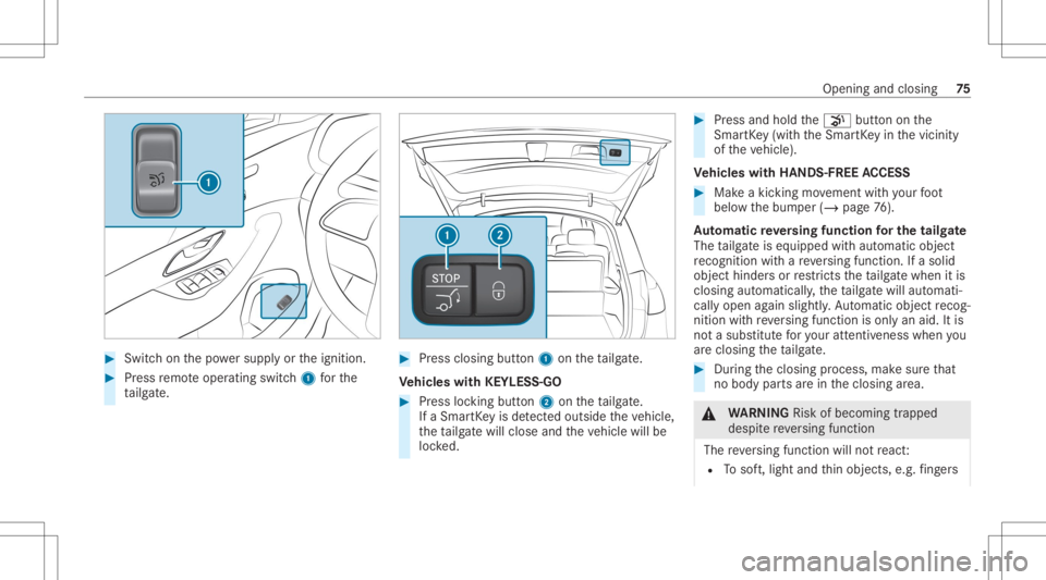 MERCEDES-BENZ GLE 2021 Manual PDF #
Swi tchon thepo we rsupp lyor theignition . #
Press remo teoper ating switch1 forth e
ta ilg ate. #
Press clos ingbutt on1 ontheta ilg ate.
Ve hicl eswith KEYLESS-GO #
Press locking button2 ontheta MERCEDES-BENZ GLE 2021 Manual PDF #
Swi tchon thepo we rsupp lyor theignition . #
Press remo teoper ating switch1 forth e
ta ilg ate. #
Press clos ingbutt on1 ontheta ilg ate.
Ve hicl eswith KEYLESS-GO #
Press locking button2 ontheta