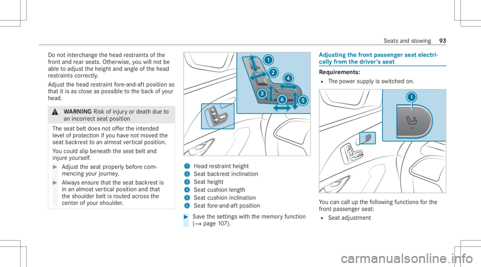 MERCEDES-BENZ GLE 2021  Owners Manual Do
notint erch ang eth ehead restra int sof the
fr ont and rear seat s.Ot her wise, youwill notbe
able toadjus tth eheight andangleof thehead
re stra int scor rectl y.
Ad jus tth ehead restra int fore