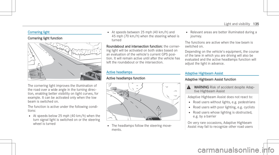 MERCEDES-BENZ GLE 2022  Owners Manual CorCor
ner ner
ing light ing
light CorCor
ner ner
ing light function ing
light function The
corner ing light improve sth eillumination of
th ero ad ove ra wide angle inthetur ning direc-
tion, enablin
