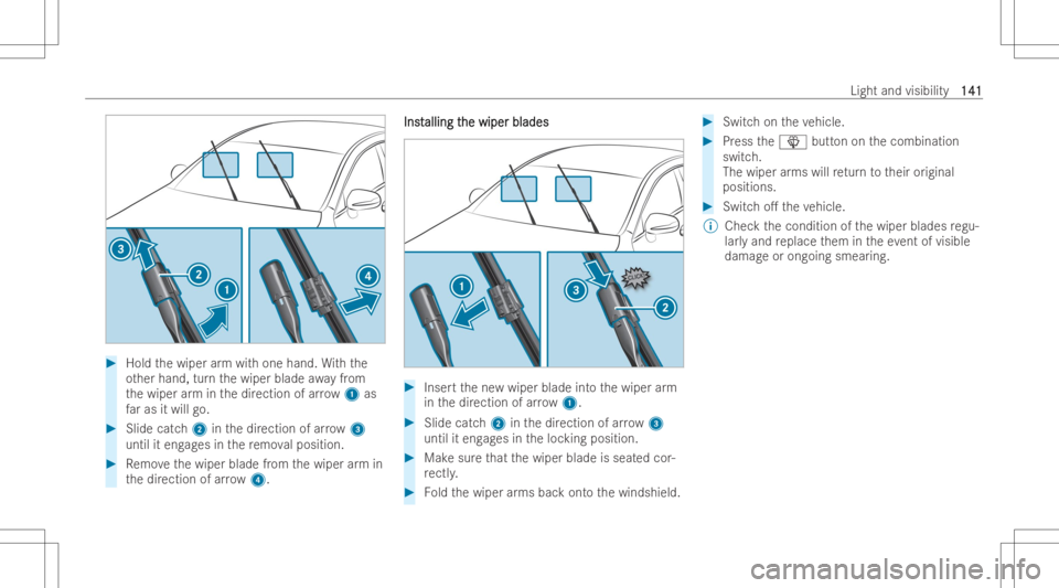 MERCEDES-BENZ GLE 2022  Owners Manual #
Hold thewiper arm wit hone hand. With the
ot her hand, turnth ewiper blade awayfrom
th ewiper arm inthedir ection ofarro w 1 as
fa ras itwill go. #
Slide catch2 inthedir ection ofarro w 3
unt ilit e