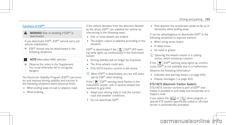 MERCEDES-BENZ GLE 2022  Owners Manual FF
unctions ofESP unctions
ofESP ® ®
&
W W
ARNIN G ARNIN
GRisk ofskidding ifESP ®
is
deactiv ated
If yo udeactiv ateESP ®
,ESP ®
canno tcar ryout
ve hicle stabili zation . #
ESP ®
should onlybe 