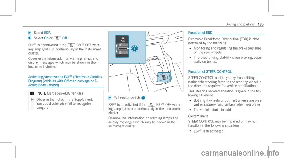 MERCEDES-BENZ GLE 2022  Owners Manual #
Sele ctES P. #
Sele ctOn or00BB Off.
ESP ®
is de activated ifth e00BB ESP®
OFF warn-
ing lamplights upcontinuousl yin theinst rument
clust er.
Obser vetheinf ormation onwarning lampsand
displa yme