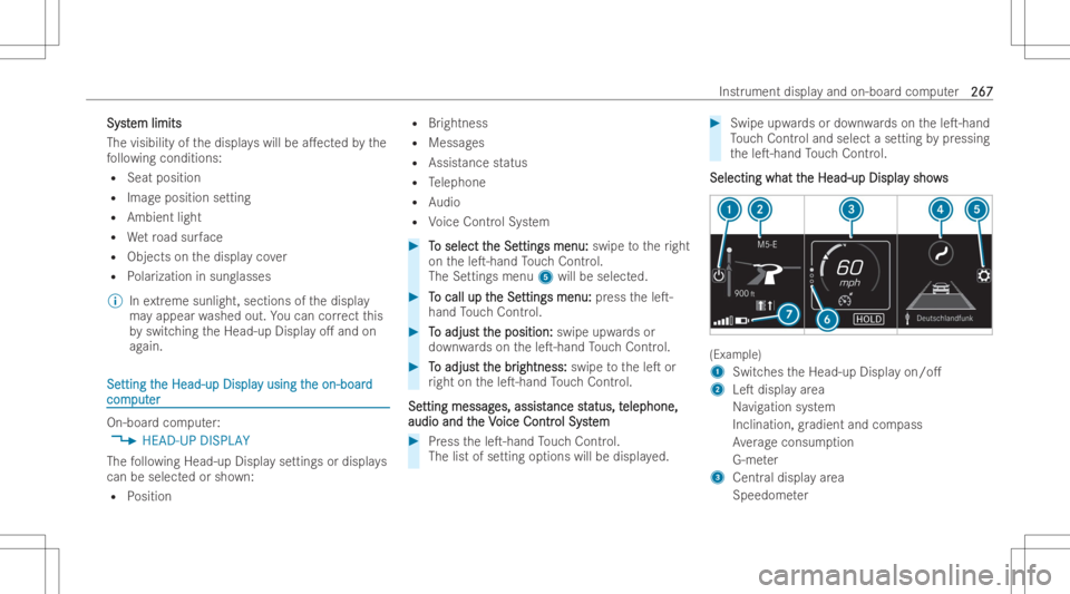 MERCEDES-BENZ GLE 2022  Owners Manual Sy
st Sy
stem limits em
limits
The visibility of thedispla yswill bea.ect edbythe
fo llo wing conditions:
R Seat position
R Imag eposition setting
R Ambient light
R Wetro ad sur face
R Obje ctsonthed