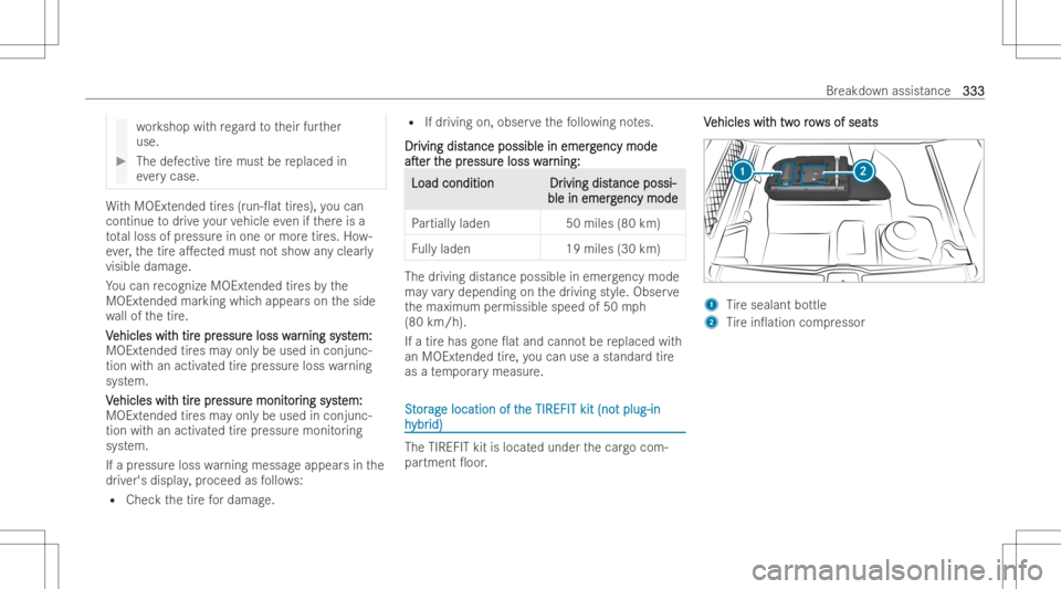 MERCEDES-BENZ GLE 2022  Owners Manual wo
rkshop withre ga rd totheir further
use. #
The defectiv etir emust bereplaced in
ev erycase. Wi
th MOEx tended tires (run -0at tires) ,yo ucan
continue todrive yo ur vehicle evenifth er eis a
to t