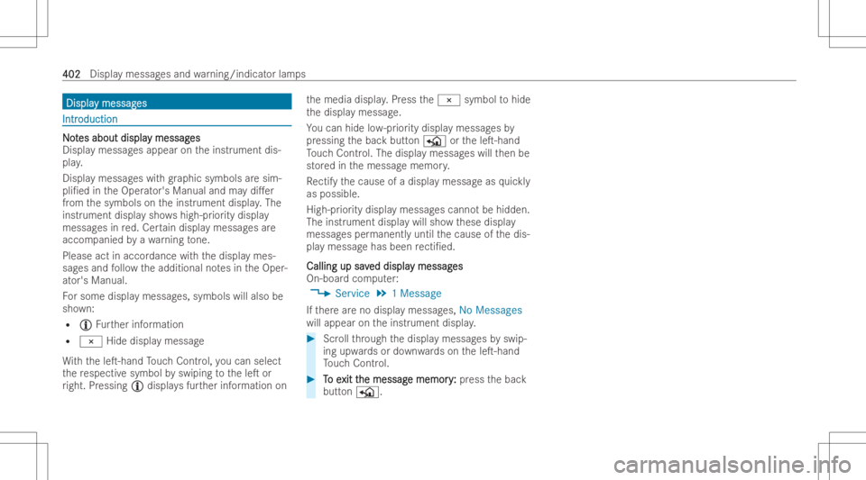 MERCEDES-BENZ GLE 2022  Owners Manual DisplaDispla
ymessag y
messag es es
IntrIntr
oduction oduction
NNo o
t t
es about displa es
about displaymessag y
messag es es
Displa ymessag esappear ontheinst rument dis-
pla y.
Displa ymessag eswit