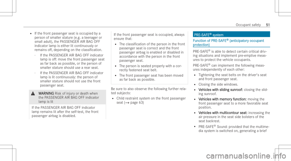 MERCEDES-BENZ GLE 2022  Owners Manual R
Ifth efront passeng erseat isoccupied bya
per son ofsmaller statur e(e.g. ate enag eror
small adult), thePA SSENGE RAIR BA GOF F
ind icat or lamp iseit her litcontinuousl yor
re mains o.,dependi ng