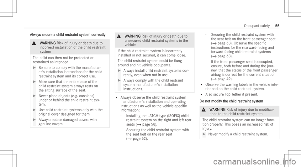 MERCEDES-BENZ GLE 2022 User Guide Alw
ay Alw
ayssecur s
secur eac e
achild r hild
res es
tr tr
aint syst aint
system corr em
correctl y ectl
y &
W W
AR NIN G AR
NIN GRisk ofinjuryor deat hdue to
incor rect ins tallation ofthech ild re