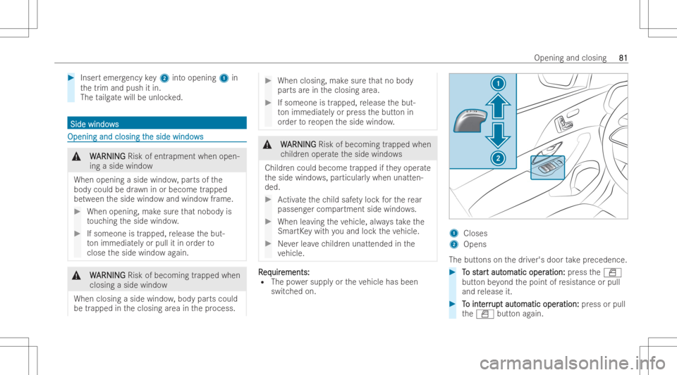 MERCEDES-BENZ GLE 2022  Owners Manual #
Inser temer gency key2 into openin g1 in
th etrim and push itin.
The tailg atewill beunloc ked. Side
windo ws Sid
ewi ndo ws Openin
gand closing t Openin
gand closing the side windo ws he
side windo