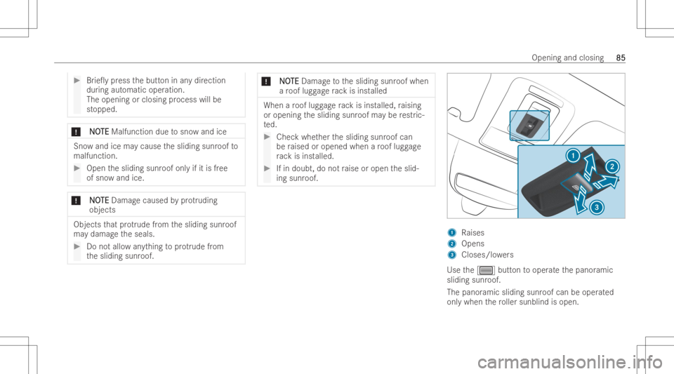MERCEDES-BENZ GLE 2022  Owners Manual #
Brie0y press thebutt oninanydir ection
dur ing automatic operation.
The opening orclosing process willbe
st opped. *
N NO O
TE TE
Malfunction duetosno wand ice Sn
ow and icemaycause thesliding sunr