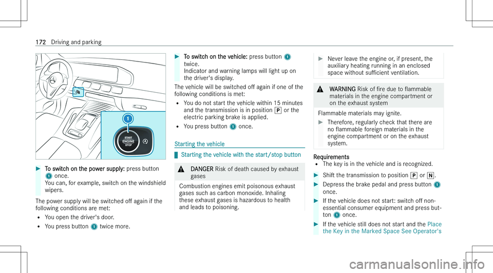 MERCEDES-BENZ GLE 2023  Owners Manual ��T�o� �s�w�i�t�c�h� �o�n� �t�h�e� �p�o�w�e�r� �s�u�p�p�l�y�:� �p�r�e�s�s� �b�u�t�t�o�n
�1 � �o�n�c�e�.
�Y�o�u� �c�a�n�,� �f�o�r� �e�x�a�m�p�l�e�,� �s�w�i�t�c�h� �o�n� �t�h�e� �w�i�n�d�s�h�i�e�l�d
�w