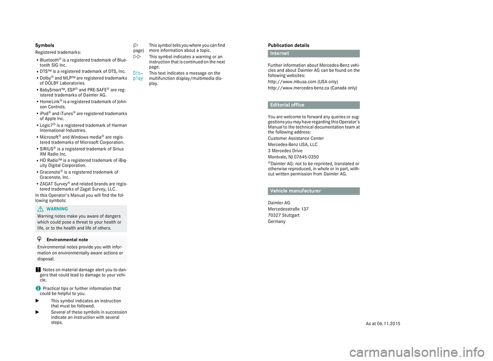 MERCEDES-BENZ GLE HYBRID 2017 Owners Manual Publication details
Internet Further information about Mercedes-Benz vehi-
cles and about Daimler AG can be found on the
following websites:
http://www.mbusa.com (USA only)
http://www.mercedes-benz.ca MERCEDES-BENZ GLE HYBRID 2017 Owners Manual Publication details
Internet Further information about Mercedes-Benz vehi-
cles and about Daimler AG can be found on the
following websites:
http://www.mbusa.com (USA only)
http://www.mercedes-benz.ca