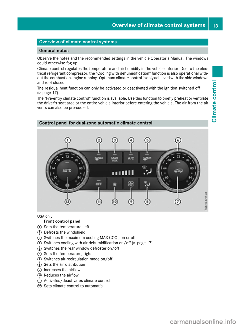 MERCEDES-BENZ GLE HYBRID 2017 User Guide Overview of climate control systems
General notes Observe the notes and the recommended settings in the vehicle Operator's Manual. The windows
could otherwise fog up.
Climate control regulates the