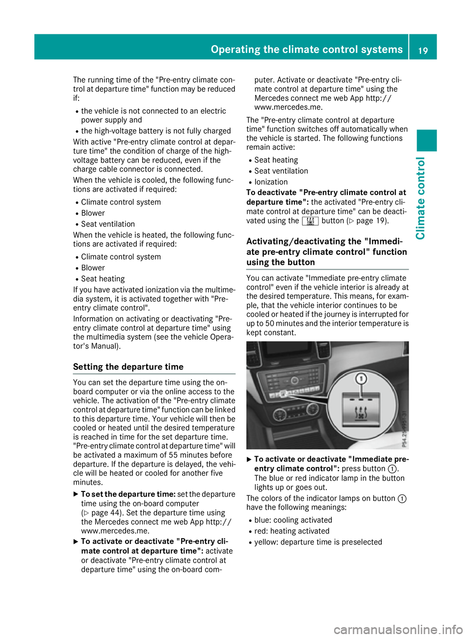 MERCEDES-BENZ GLE HYBRID 2017 Owners Manual The running time of the "Pre-entry climate con-
trol at departure time" function may be reduced
if: R
the vehicle is not connected to an electric
power supply and R
the high-voltage battery is MERCEDES-BENZ GLE HYBRID 2017 Owners Manual The running time of the "Pre-entry climate con-
trol at departure time" function may be reduced
if: R
the vehicle is not connected to an electric
power supply and R
the high-voltage battery is