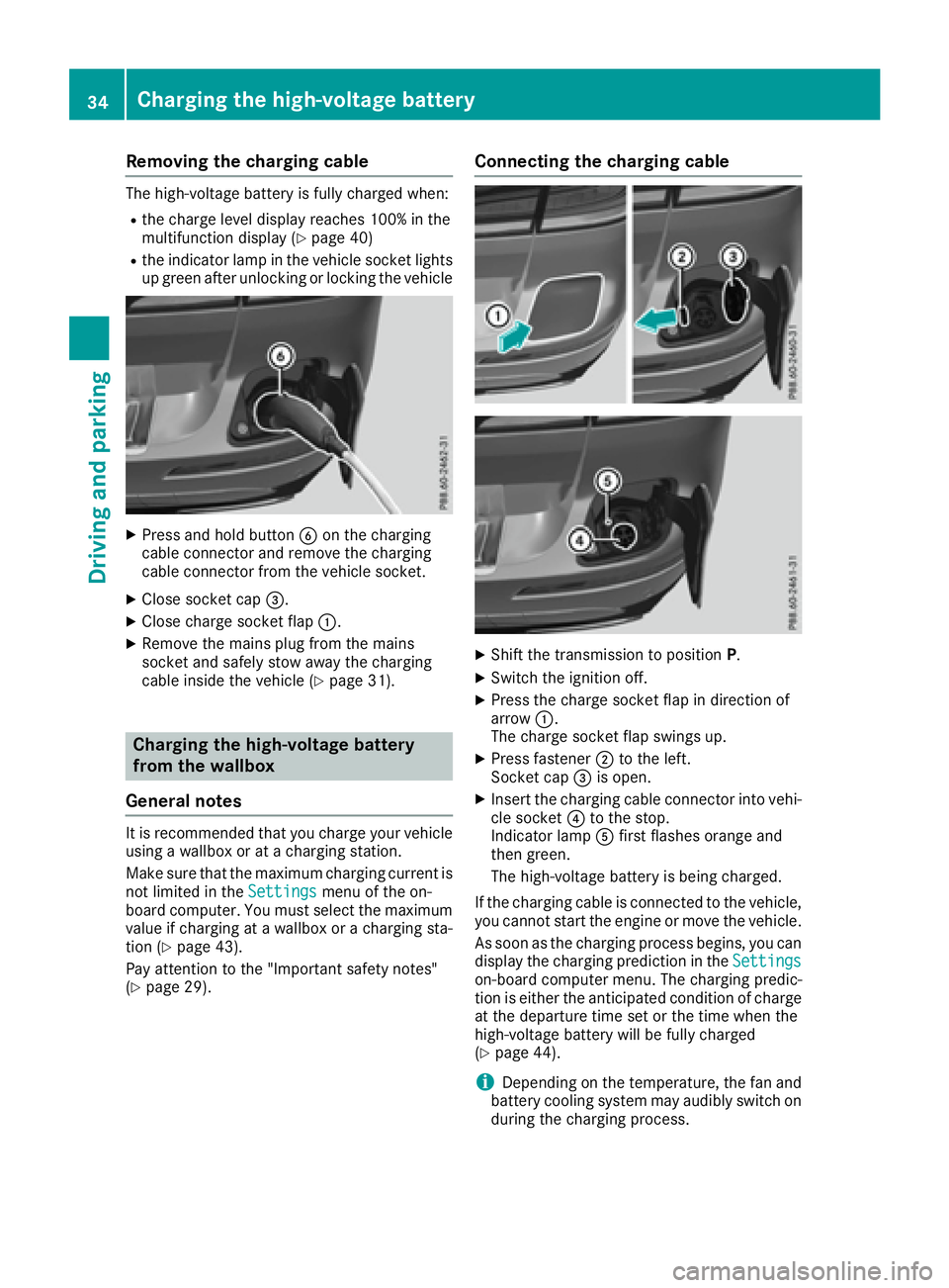 MERCEDES-BENZ GLE HYBRID 2017 Owners Guide Removing the charging cable The high-voltage battery is fully charged when: R
the charge level display reaches 100% in the
multifunction display ( Y
page 40)R
the indicator lamp in the vehicle socket 