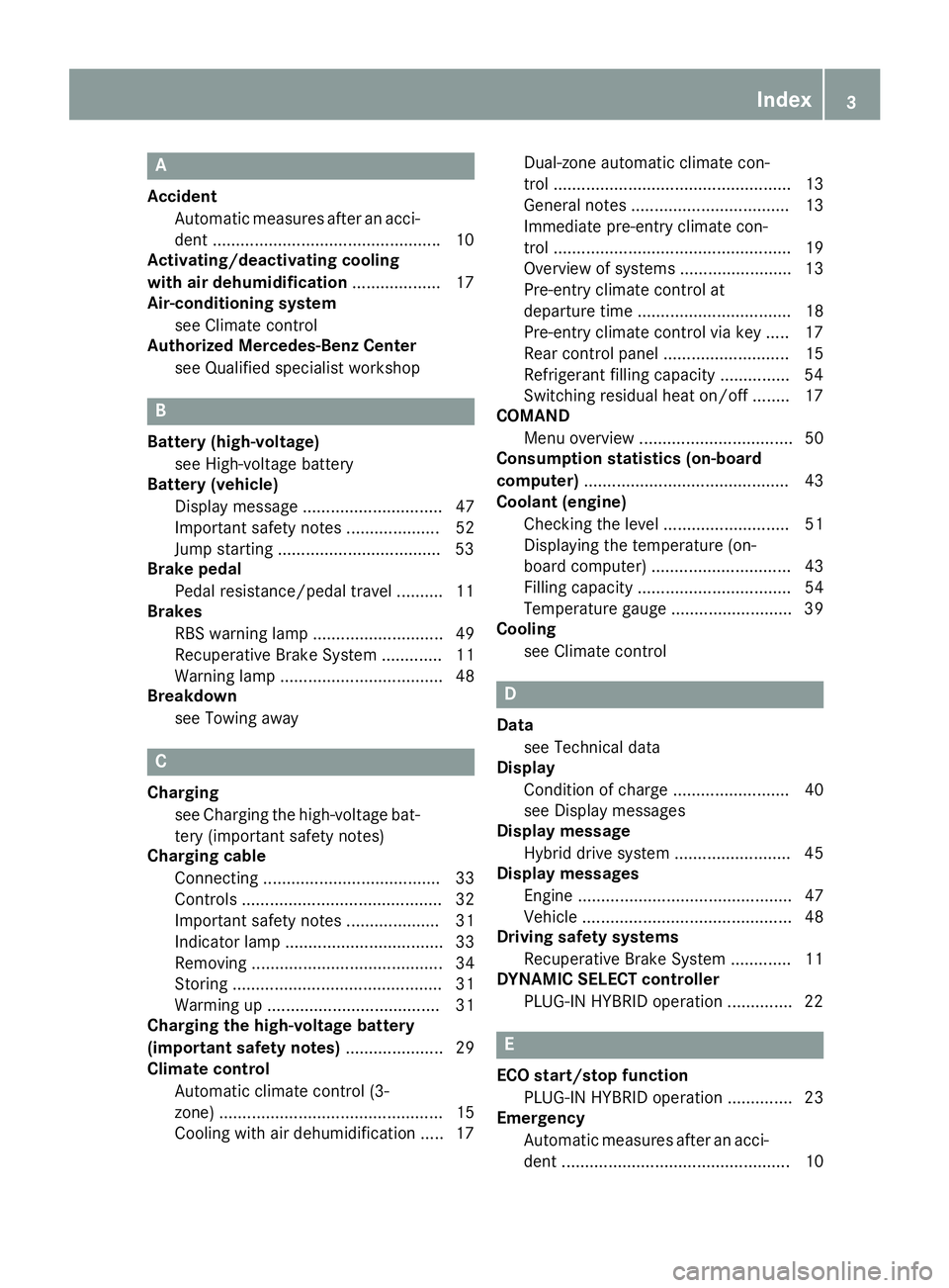 MERCEDES-BENZ GLE HYBRID 2017 Owners Manual A Accident
Automat ic measures after an acc i-
dent ................................................ .1 0
Activating/deactivating cooling
with air dehumidification .................. .1 7
Air-conditio MERCEDES-BENZ GLE HYBRID 2017 Owners Manual A Accident
Automat ic measures after an acc i-
dent ................................................ .1 0
Activating/deactivating cooling
with air dehumidification .................. .1 7
Air-conditio