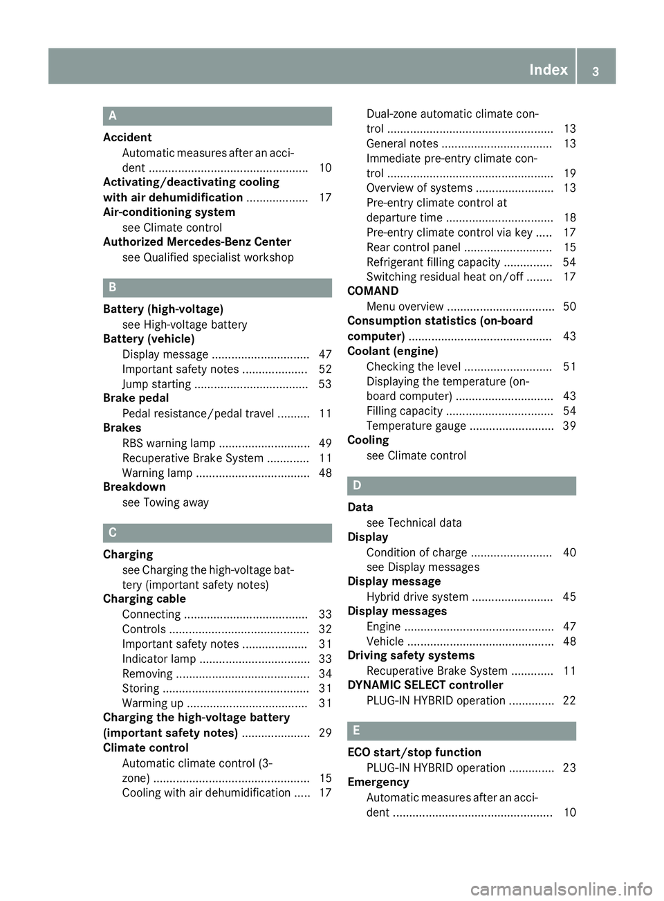 MERCEDES-BENZ GLE HYBRID 2017  Owners Manual A Accident
Automat ic measures after an acc i-
dent ................................................ .1 0
Activating/deactivating cooling
with air dehumidification .................. .1 7
Air-conditio