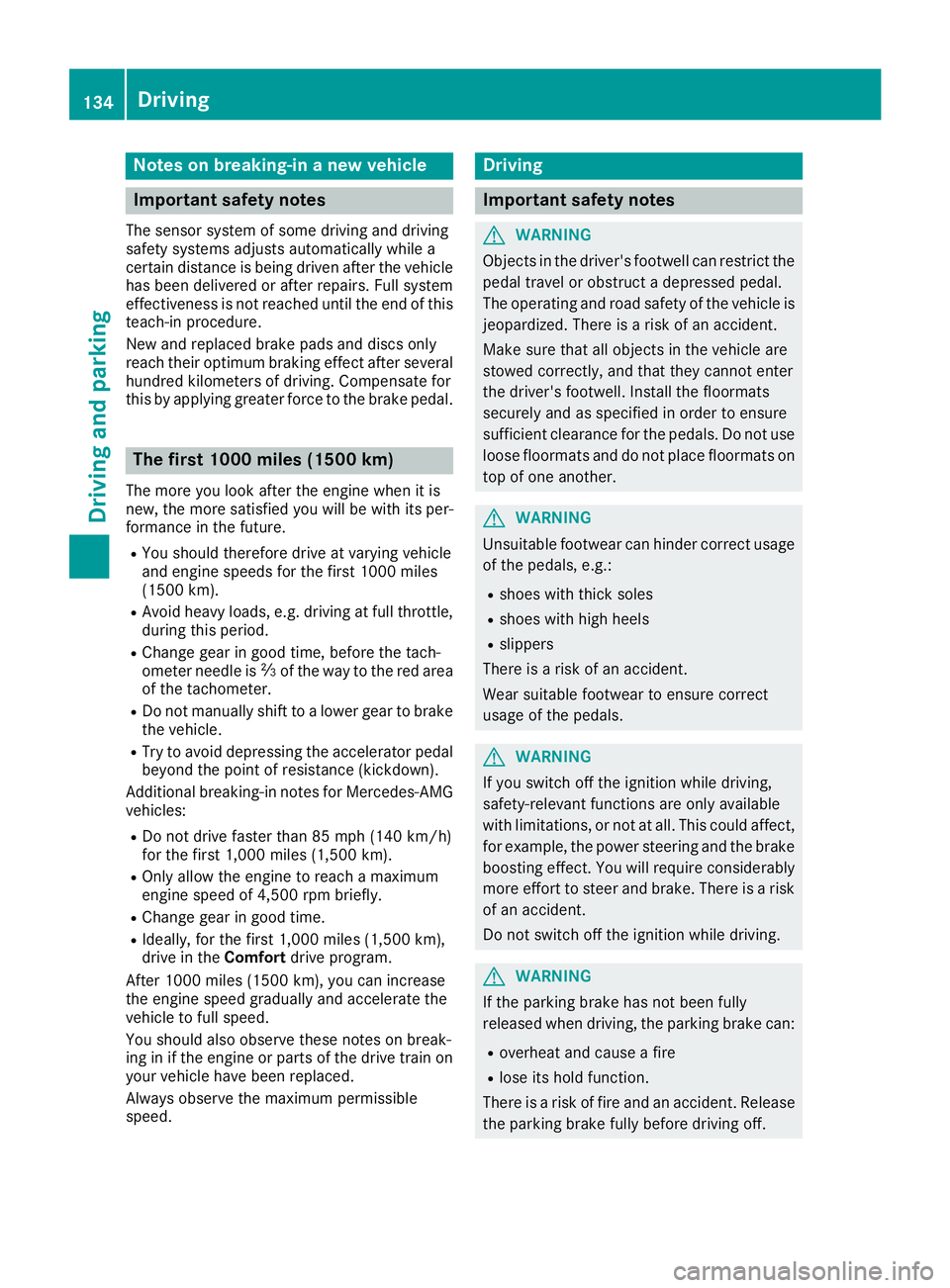 MERCEDES-BENZ GLE HYBRID 2018  Owners Manual Notes on breaking-in a new vehicle
Important safety notes The sensor system of some driving and driving
safety systems adjusts automatically while a
certain distance is being driven after the vehicle
