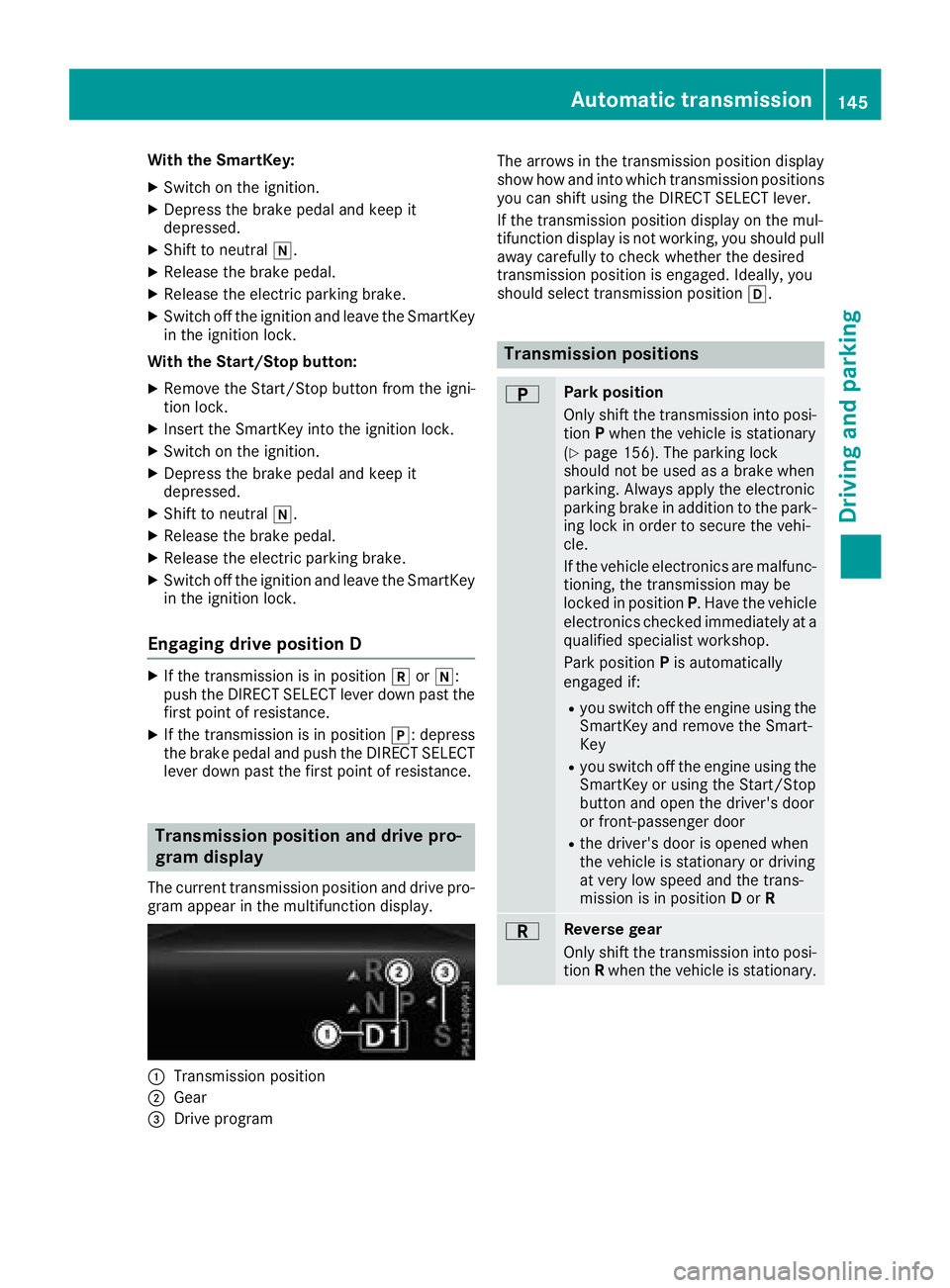 MERCEDES-BENZ GLE HYBRID 2018  Owners Manual With the SmartKey: X
Switch on the ignition. X
Depress the brake pedal and keep it
depressed. X
Shift to neutral �\\ .X
Release the brake pedal. X
Release the electric parking brake. X
Switch off the 