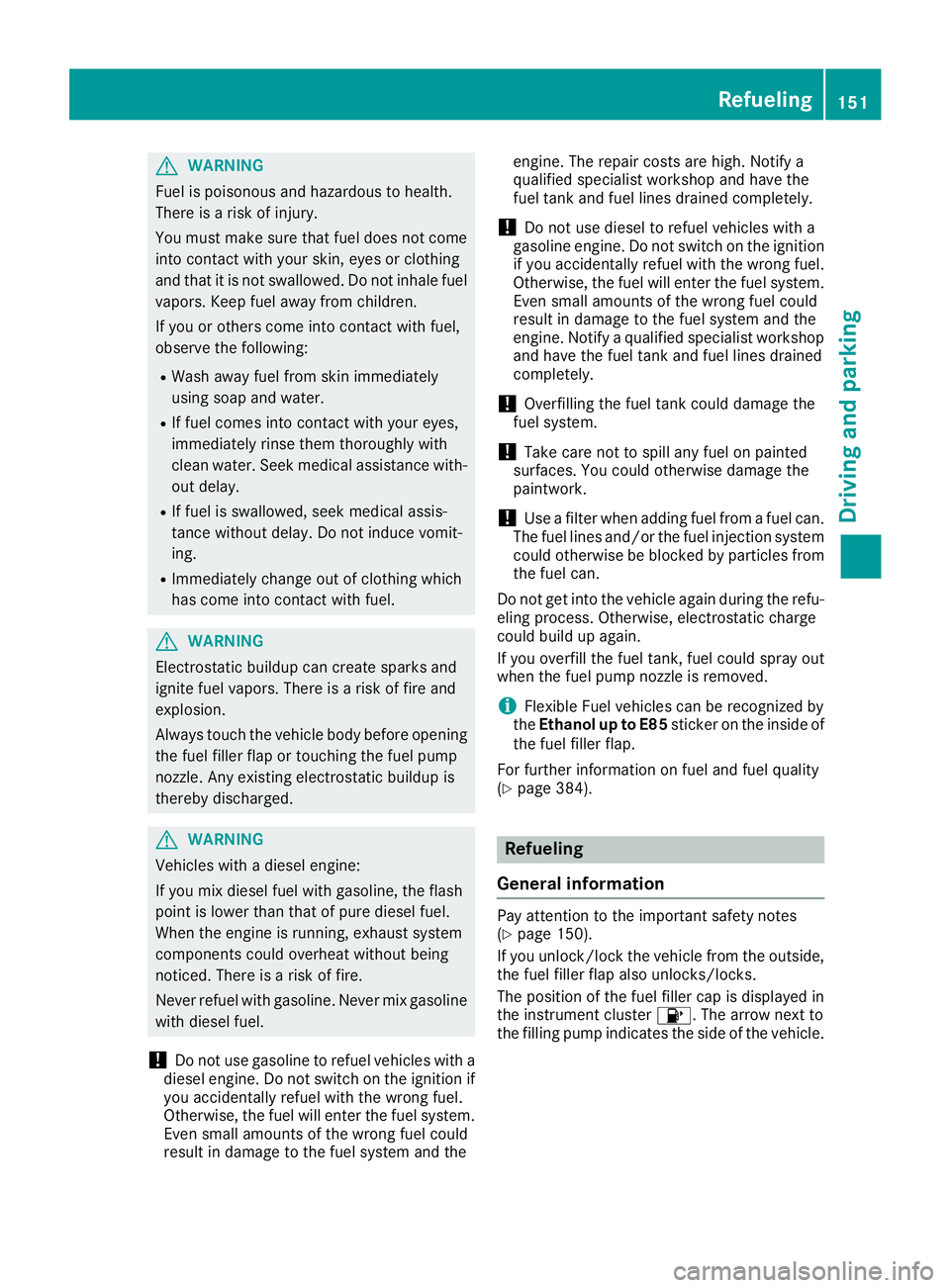 MERCEDES-BENZ GLE HYBRID 2018  Owners Manual G WARNING
Fuel is poisonous and hazardous to health.
There is a risk of injury.
You must make sure that fuel does not come
into contact with your skin, eyes or clothing
and that it is not swallowed. D
