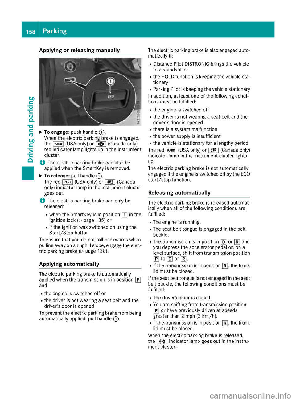 MERCEDES-BENZ GLE HYBRID 2018  Owners Manual Applying or releasing ma nuallyX
To engage: push handle �C .
When th e electric parking brak e is engaged,
th e �I (US A only) or �$ (Canada only)
red indicator lamp lights up in th e instrumen t
clus