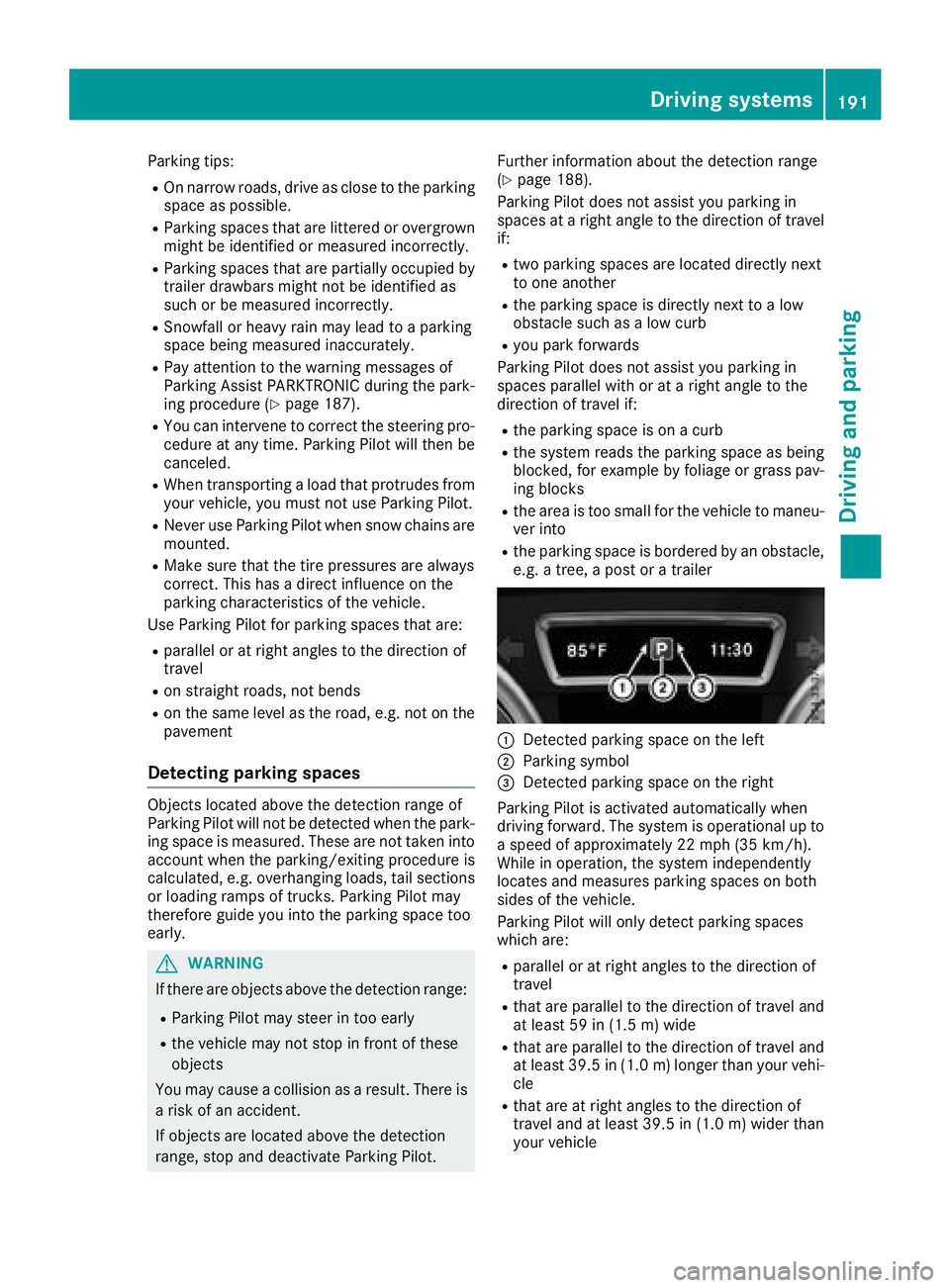 MERCEDES-BENZ GLE HYBRID 2018  Owners Manual Parking tips: R
On narrow roads, drive as close to the parking
space as possible. R
Parking spaces that are littered or overgrown
might be identified or measured incorrectly. R
Parking spaces that are