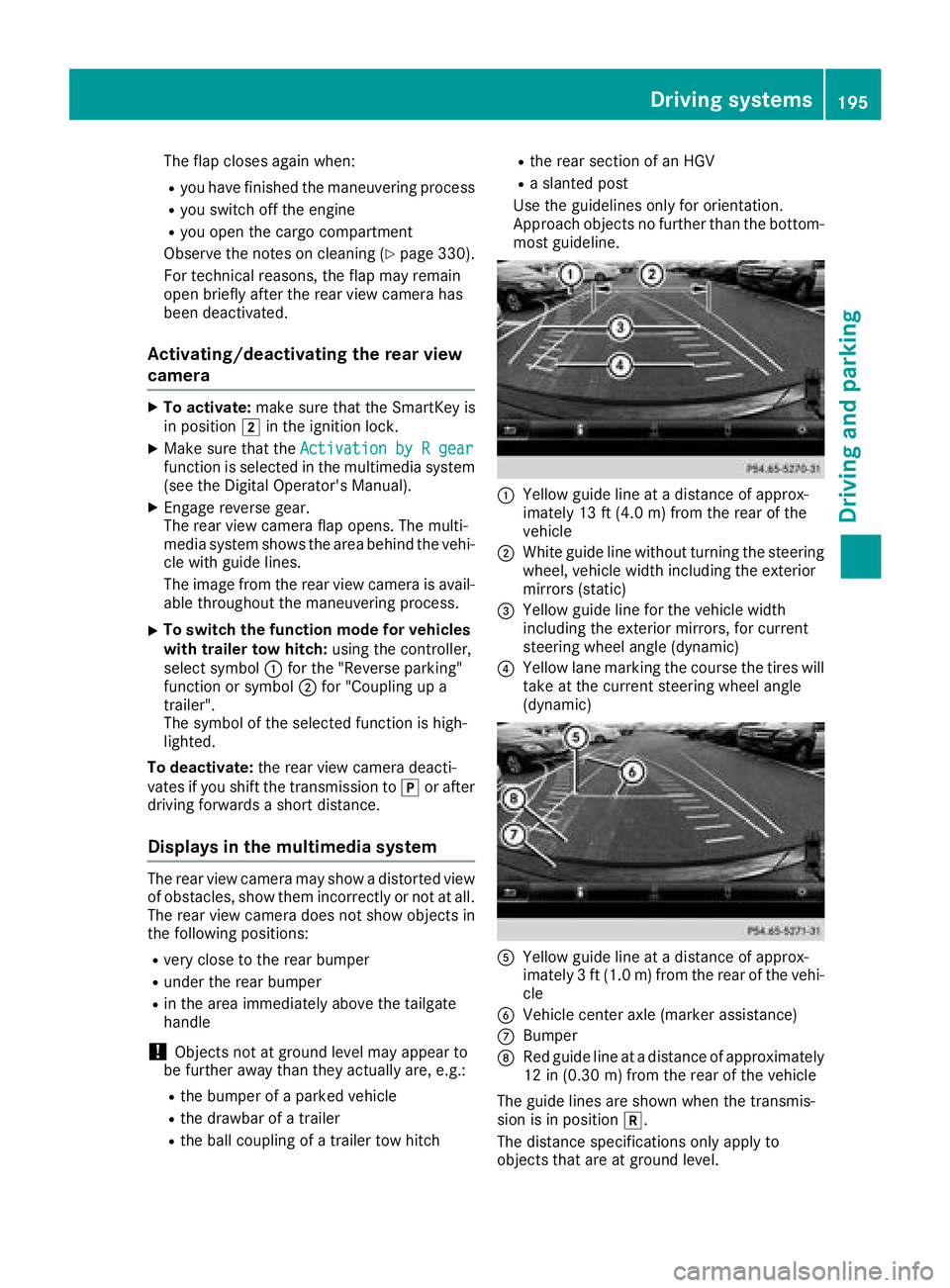 MERCEDES-BENZ GLE HYBRID 2018  Owners Manual The flap closes again when: R
you have finished the maneuvering process R
you switch off the engine R
you open the cargo compartment
Observe the notes on cleaning ( Y
page 330).
For technical reasons,