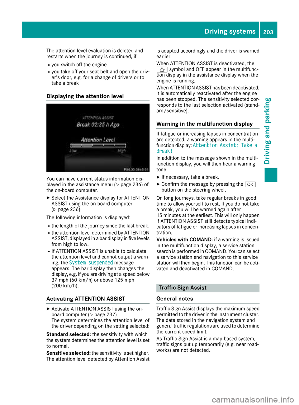 MERCEDES-BENZ GLE HYBRID 2018  Owners Manual The attention level evaluation is deleted and
restarts when the journey is continued, if: R
you switch off the engine R
you take off your seat belt and open the driv-
er's door, e.g. for a change 