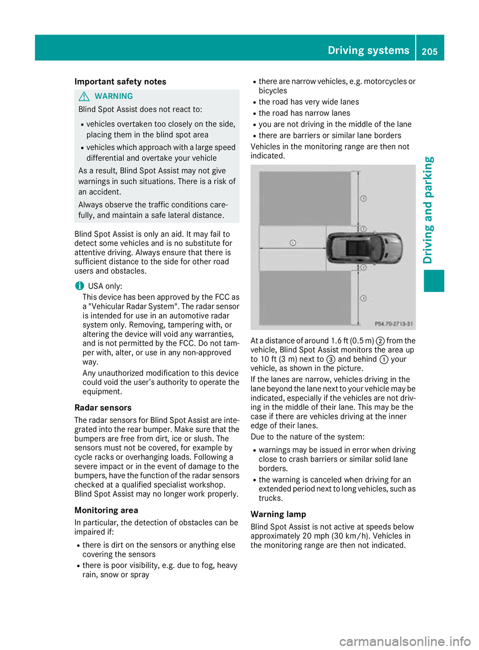 MERCEDES-BENZ GLE HYBRID 2018  Owners Manual Important safety notes
G WAR NING
Blin d Spo t Assist does not react to:R
veh icle s overtaken too closely on the side ,
plac ing them in the blin d spot areaR
veh icle s whic h appr oach wit h a larg