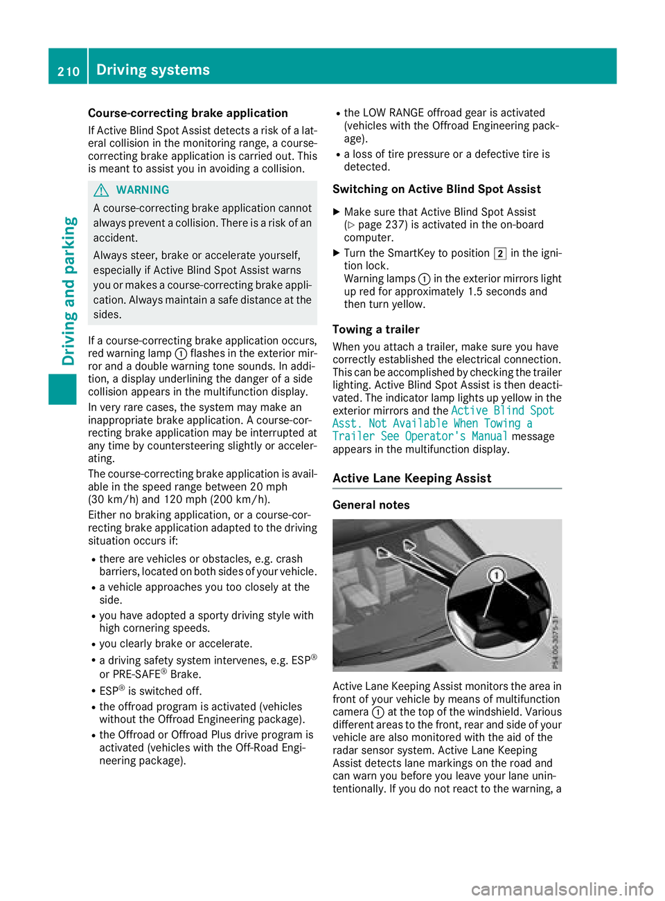 MERCEDES-BENZ GLE HYBRID 2018  Owners Manual Course-correcting brake application If Active Blind Spot Assist detects a risk of a lat-
eral collision in the monitoring range, a course-
correcting brake application is carried out. This
is meant to
