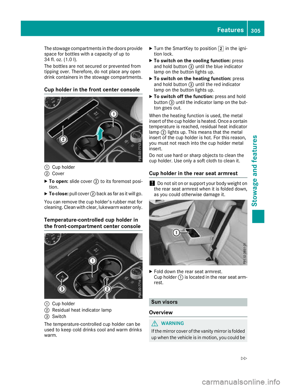 MERCEDES-BENZ GLE HYBRID 2018  Owners Manual The stowage compartments in the doors provide
space for bottles with a capacity of up to
34 fl. oz. (1.0 l).
The bottles are not secured or prevented from
tipping over. Therefore, do not place any ope