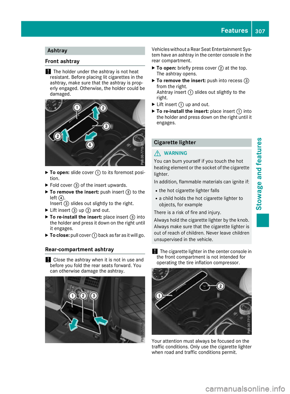 MERCEDES-BENZ GLE HYBRID 2018  Owners Manual Asht ra y
Fron t ashtray
! The holder under th e ashtray is no t heat
resistant . Befor e placing lit cigarette s in th e
ashtray, mak e sur e that th e ashtray is prop-
erl y engaged. Otherwise , th 