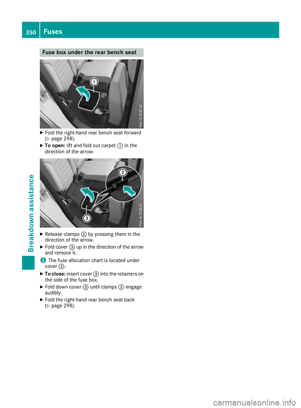 MERCEDES-BENZ GLE HYBRID 2018  Owners Manual Fuse box under the rear bench seat X
Fold th e right-hand rear bench seat forward
( Y
page 298).X
To open : lift and fol d out carpet �C in th e
direction of th e arrow.
X
Releas e clamps �D by pressi