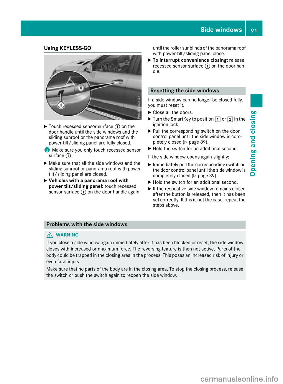 MERCEDES-BENZ GLE HYBRID 2018  Owners Manual Using KEYLESS-GO X
Touch recessed sensor surface �C on the
door handle until the side windows and the
sliding sunroof or the panorama roof with
power tilt/sliding panel are fully closed.
i Make sure y