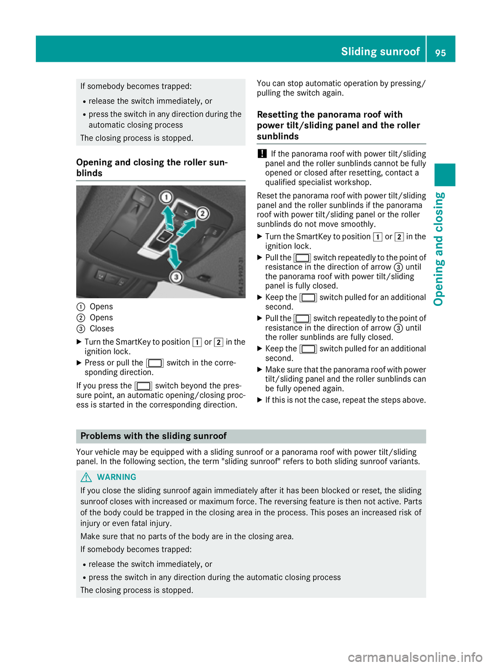 MERCEDES-BENZ GLE HYBRID 2018  Owners Manual If somebody becomes trapped: R
release the switch immediately, or R
press the switch in any direction during the
automatic closing process
The closing process is stopped.
Opening and closing the rolle